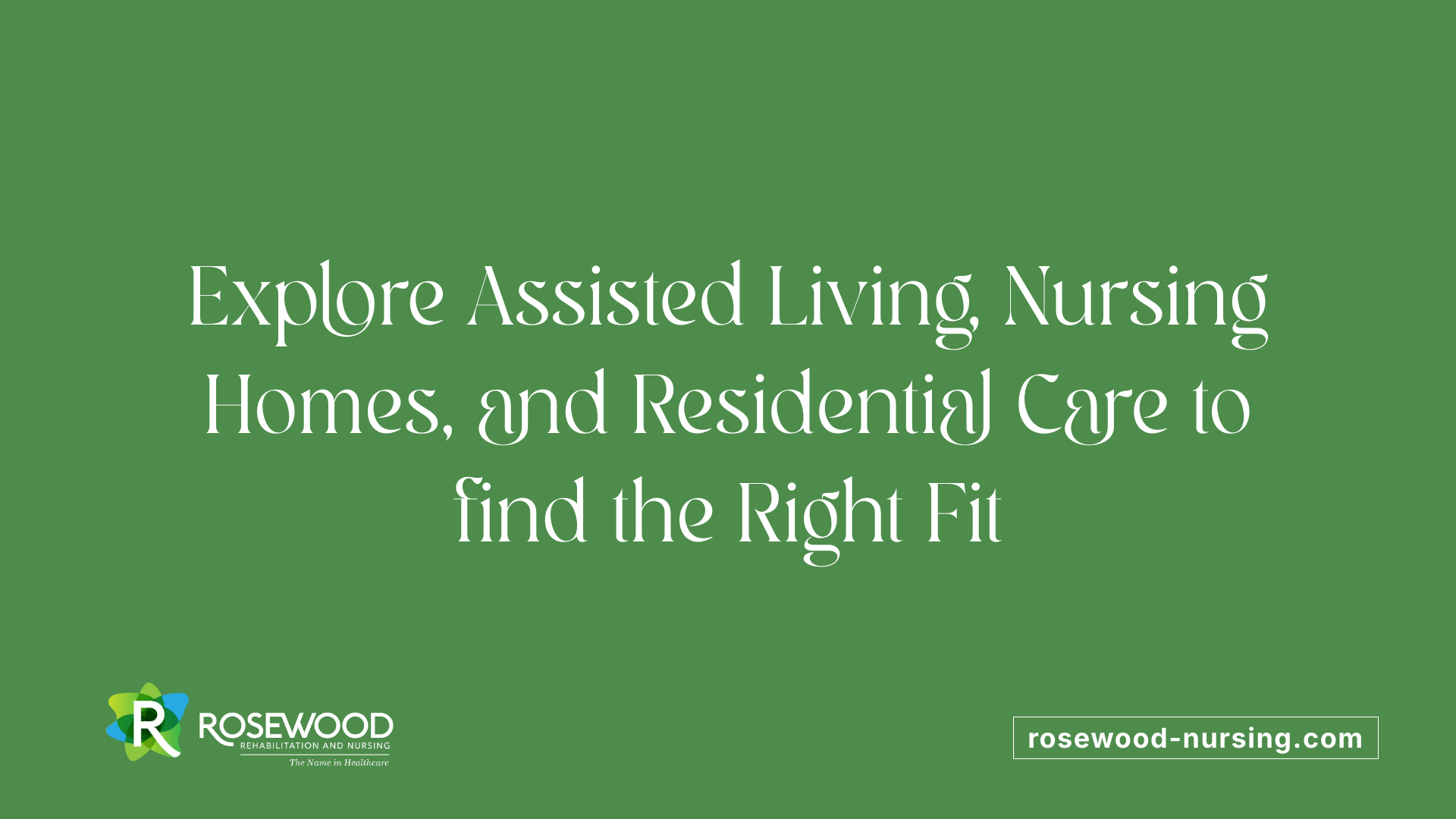 Explore Assisted Living, Nursing Homes, and Residential Care to find the Right Fit