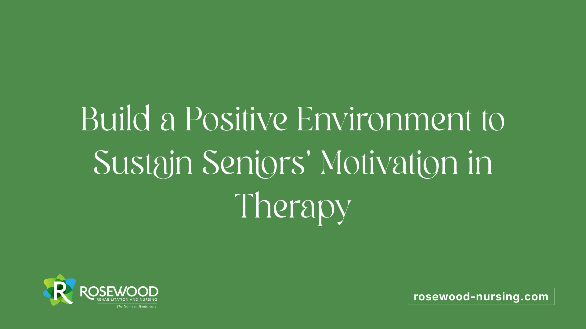 Build a Positive Environment to Sustain Seniors’ Motivation in Therapy