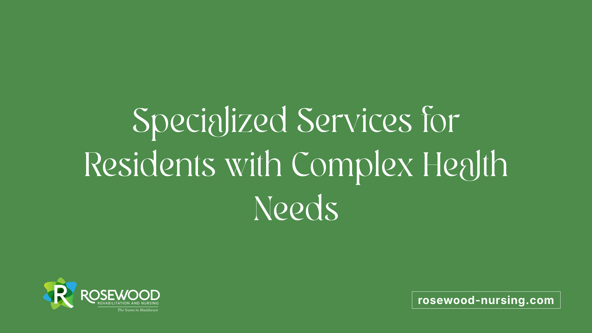 Specialized Services for Residents with Complex Health Needs