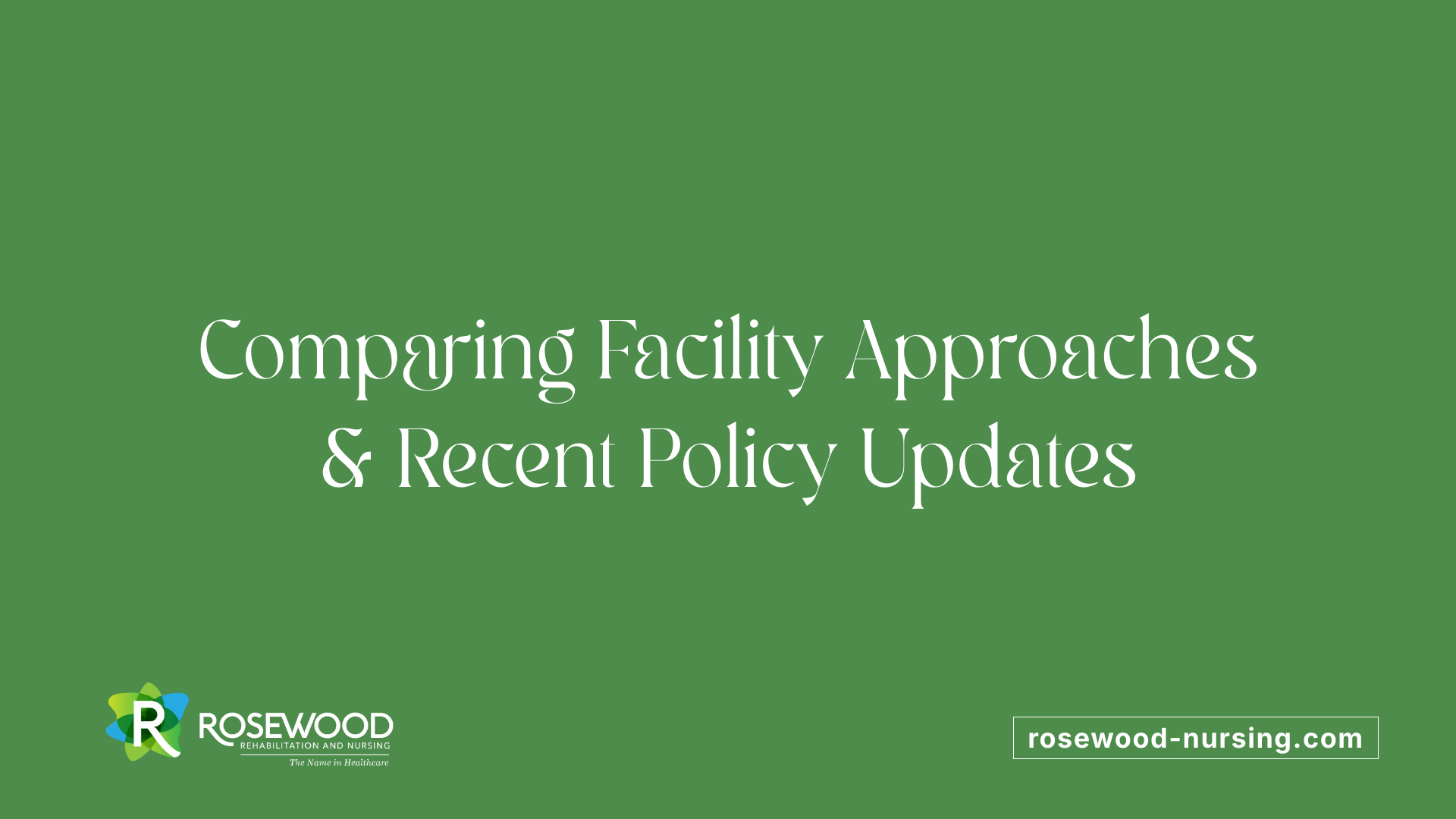 Comparing Facility Approaches &amp; Recent Policy Updates