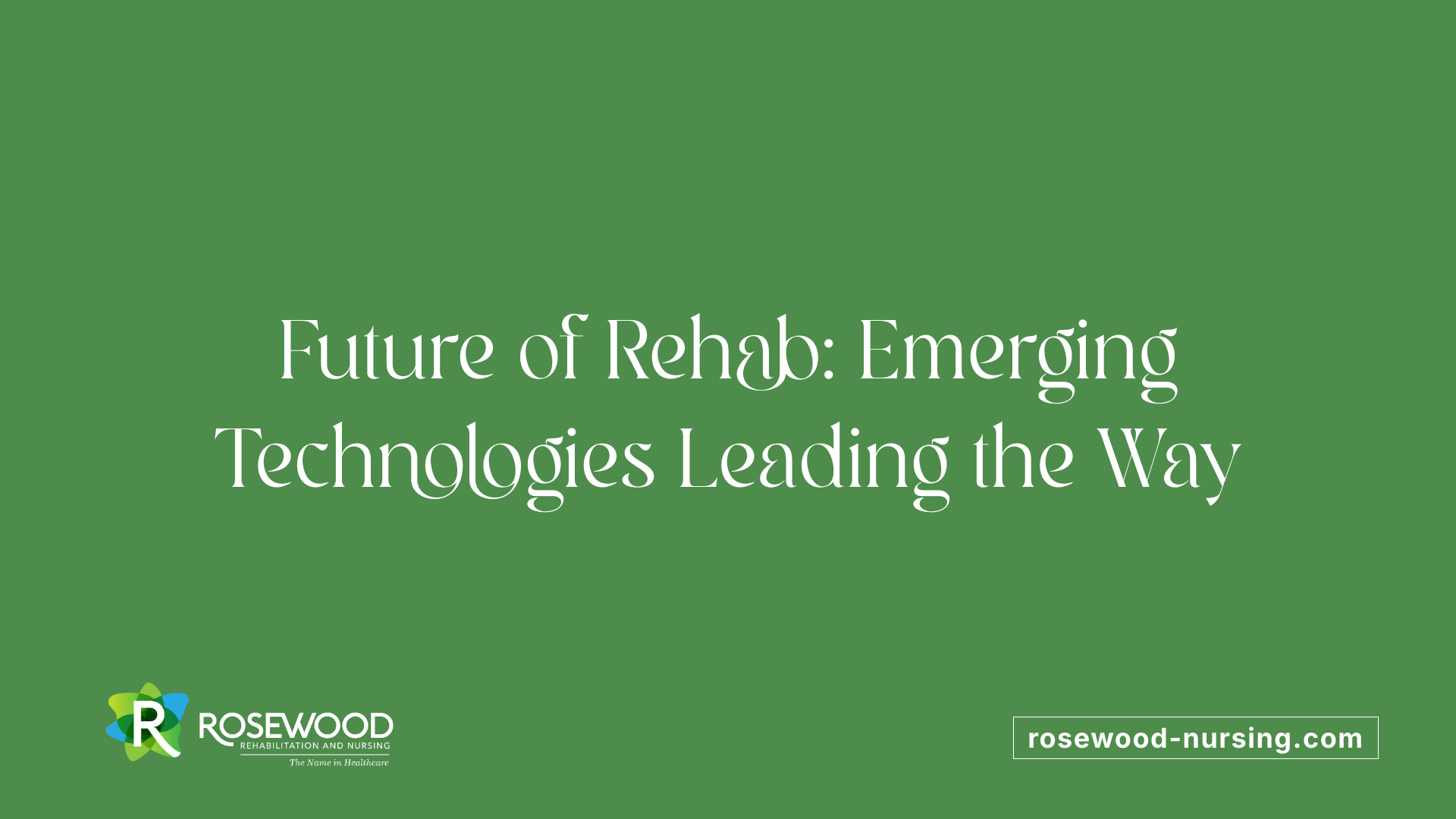 Future of Rehab: Emerging Technologies Leading the Way