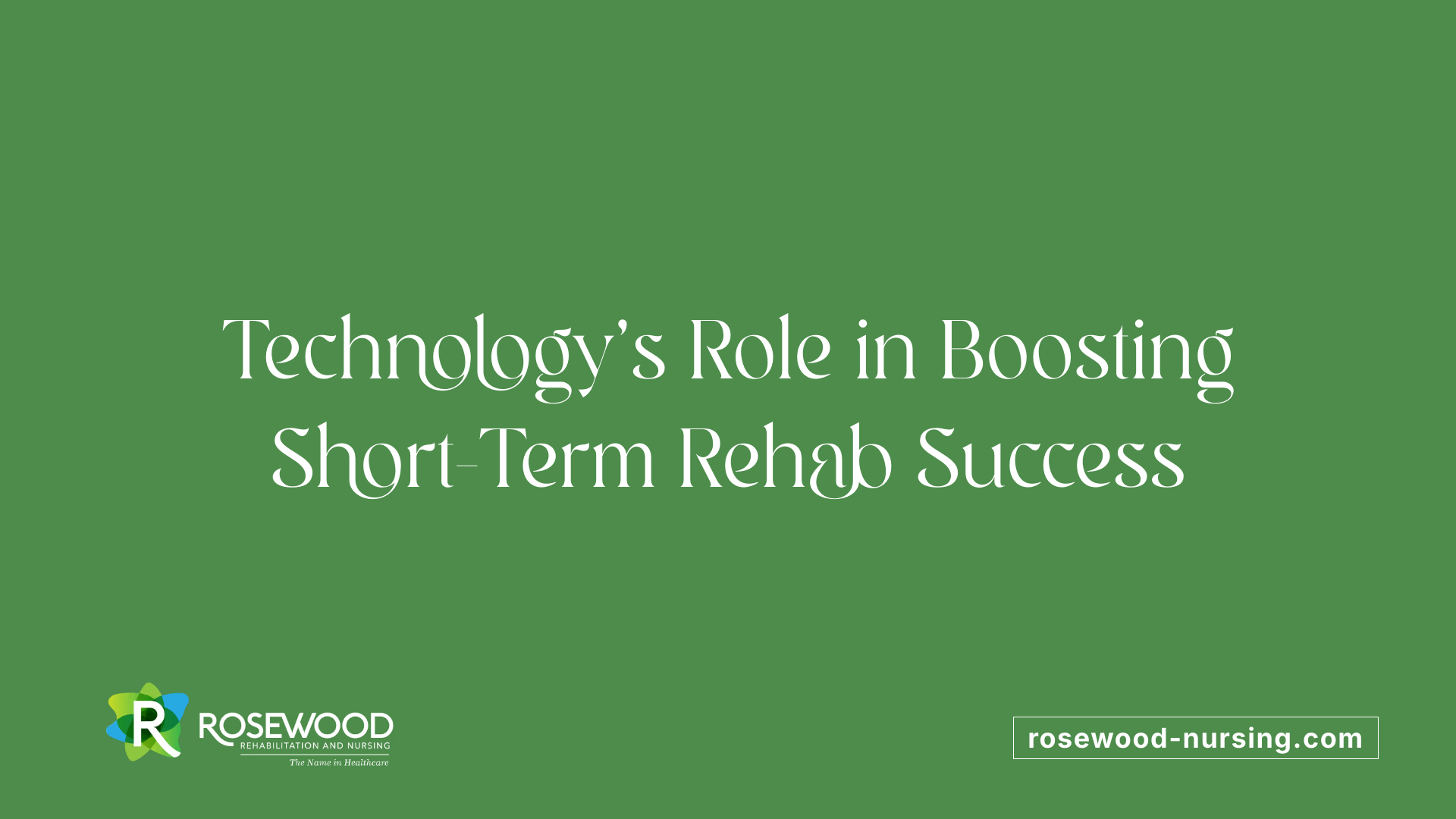 Technology's Role in Boosting Short-Term Rehab Success
