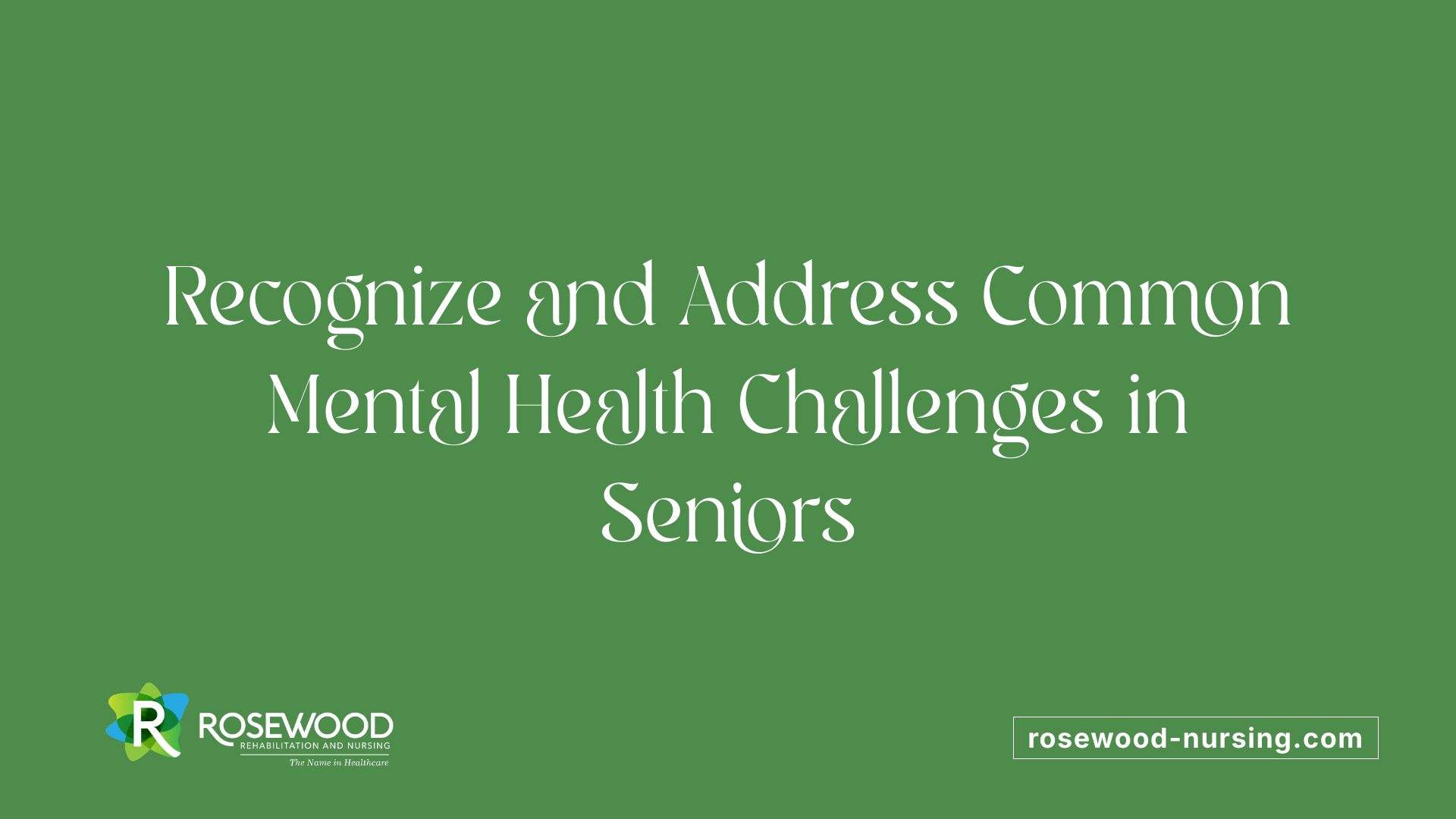 Recognize and Address Common Mental Health Challenges in Seniors