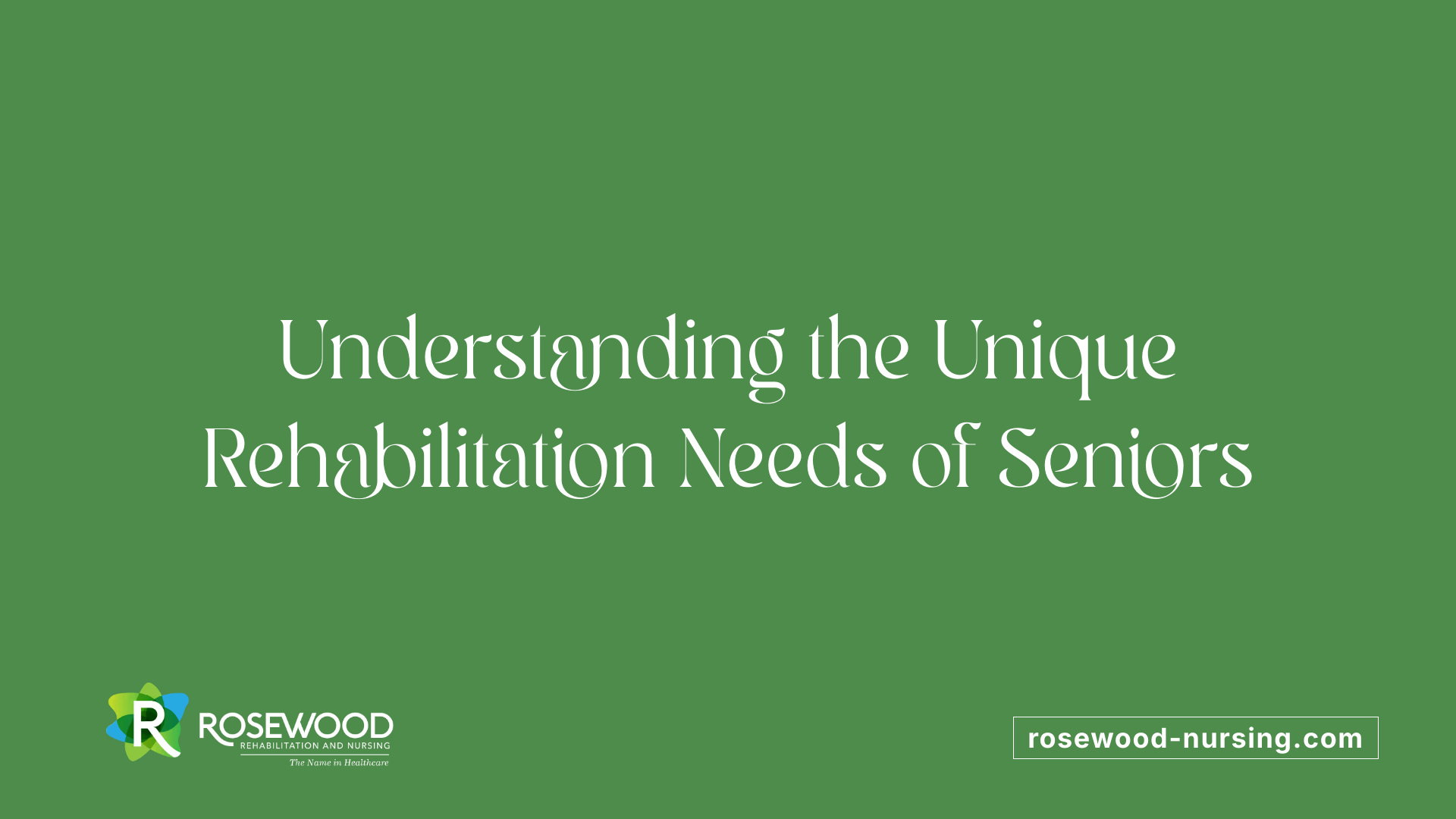 Understanding the Unique Rehabilitation Needs of Seniors