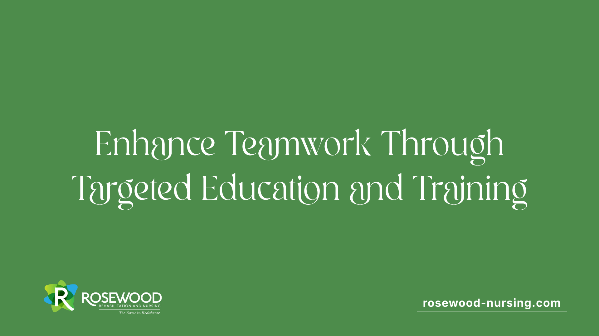 Enhance Teamwork Through Targeted Education and Training