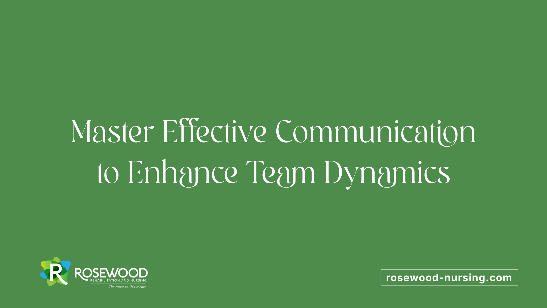 Master Effective Communication to Enhance Team Dynamics