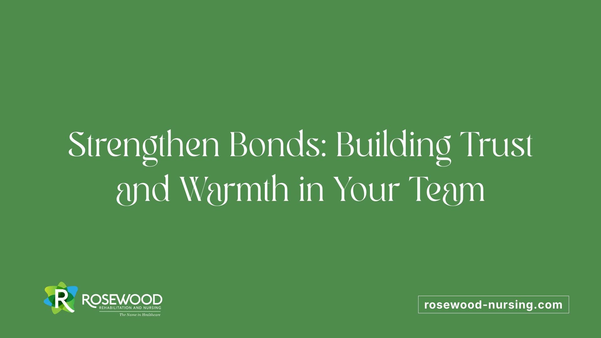 Strengthen Bonds: Building Trust and Warmth in Your Team