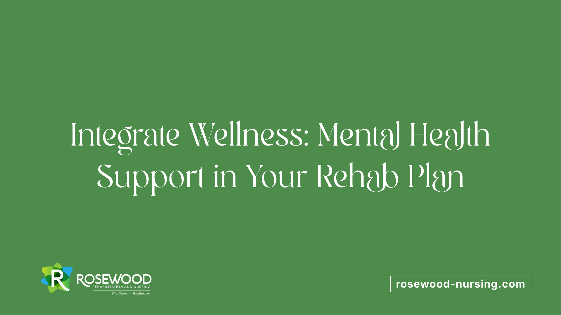 Integrate Wellness: Mental Health Support in Your Rehab Plan