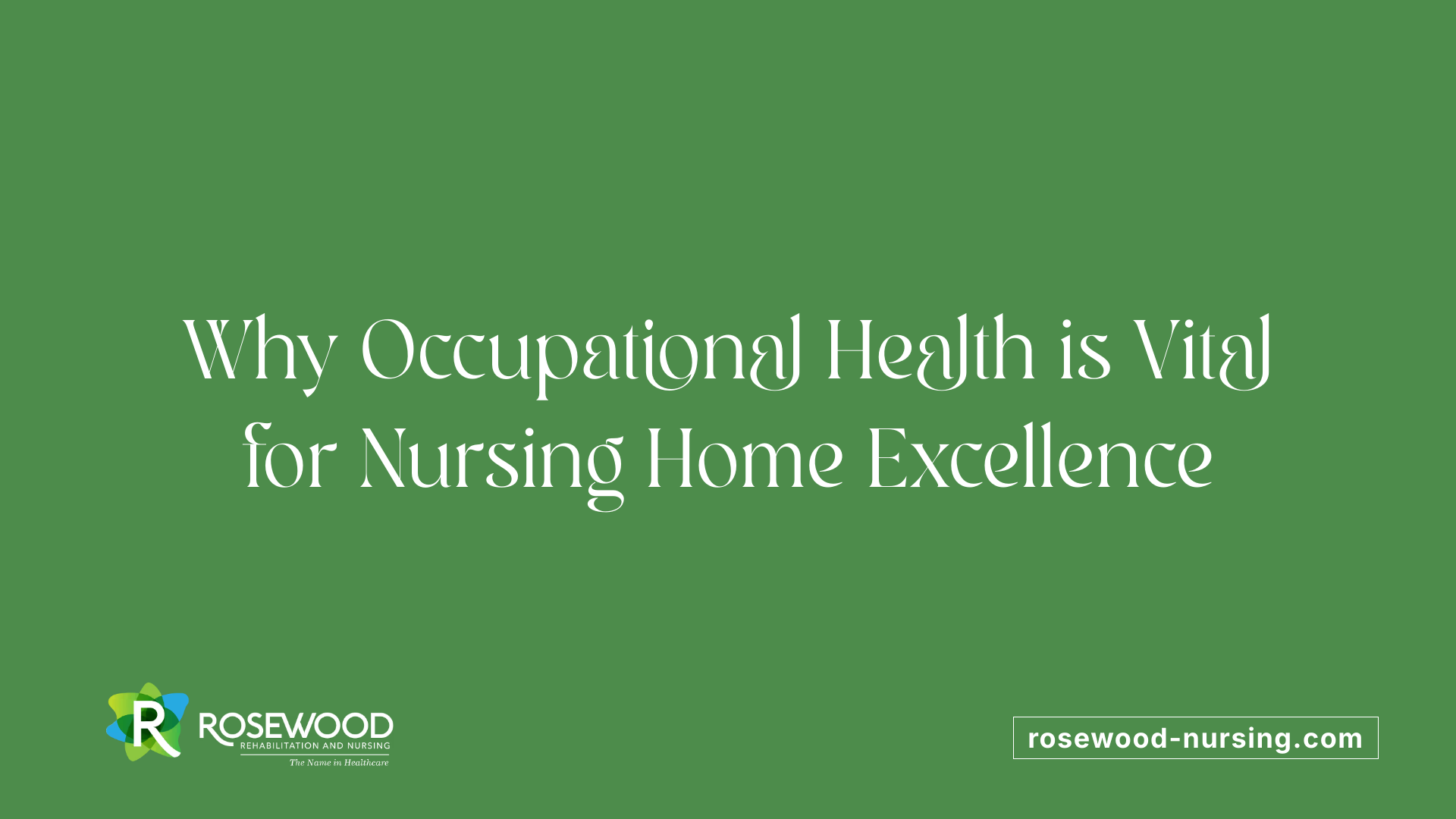 Why Occupational Health is Vital for Nursing Home Excellence