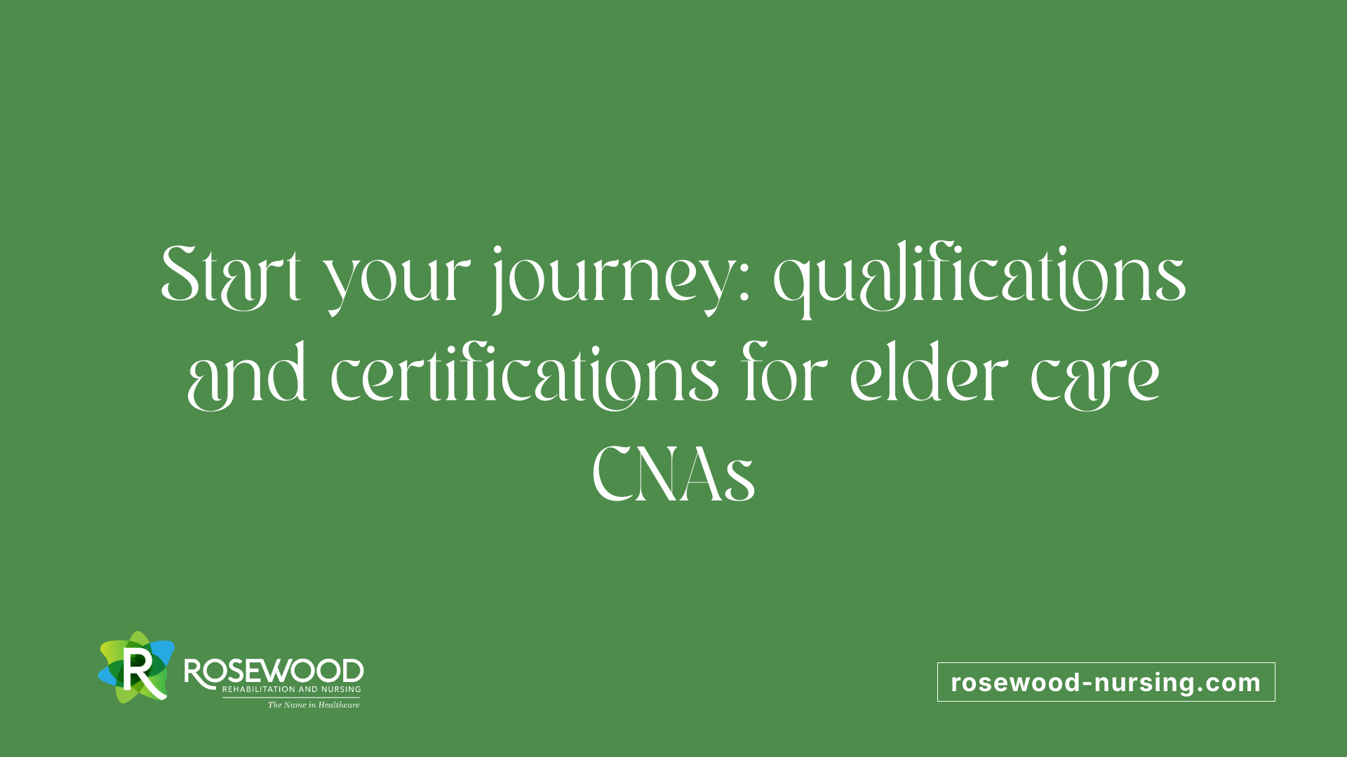 Start your journey: qualifications and certifications for elder care CNAs