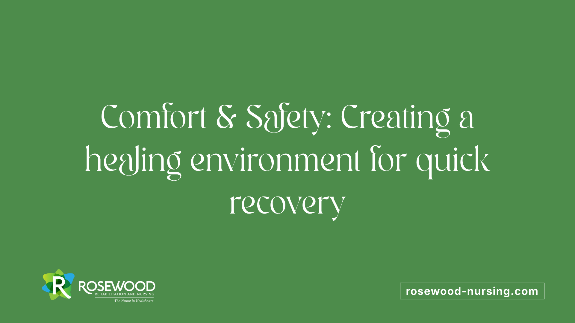 Comfort &amp; Safety: Creating a healing environment for quick recovery