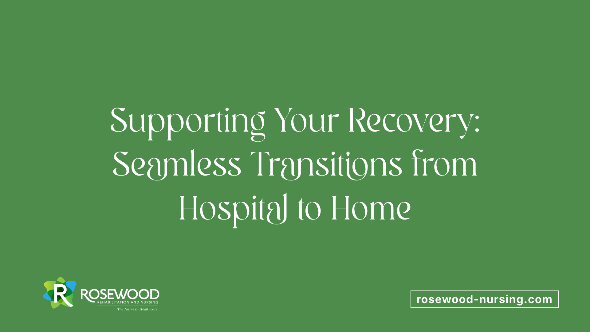 Supporting Your Recovery: Seamless Transitions from Hospital to Home