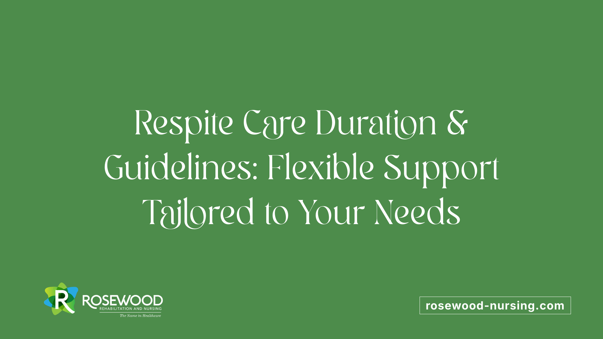 Respite Care Duration &amp; Guidelines: Flexible Support Tailored to Your Needs