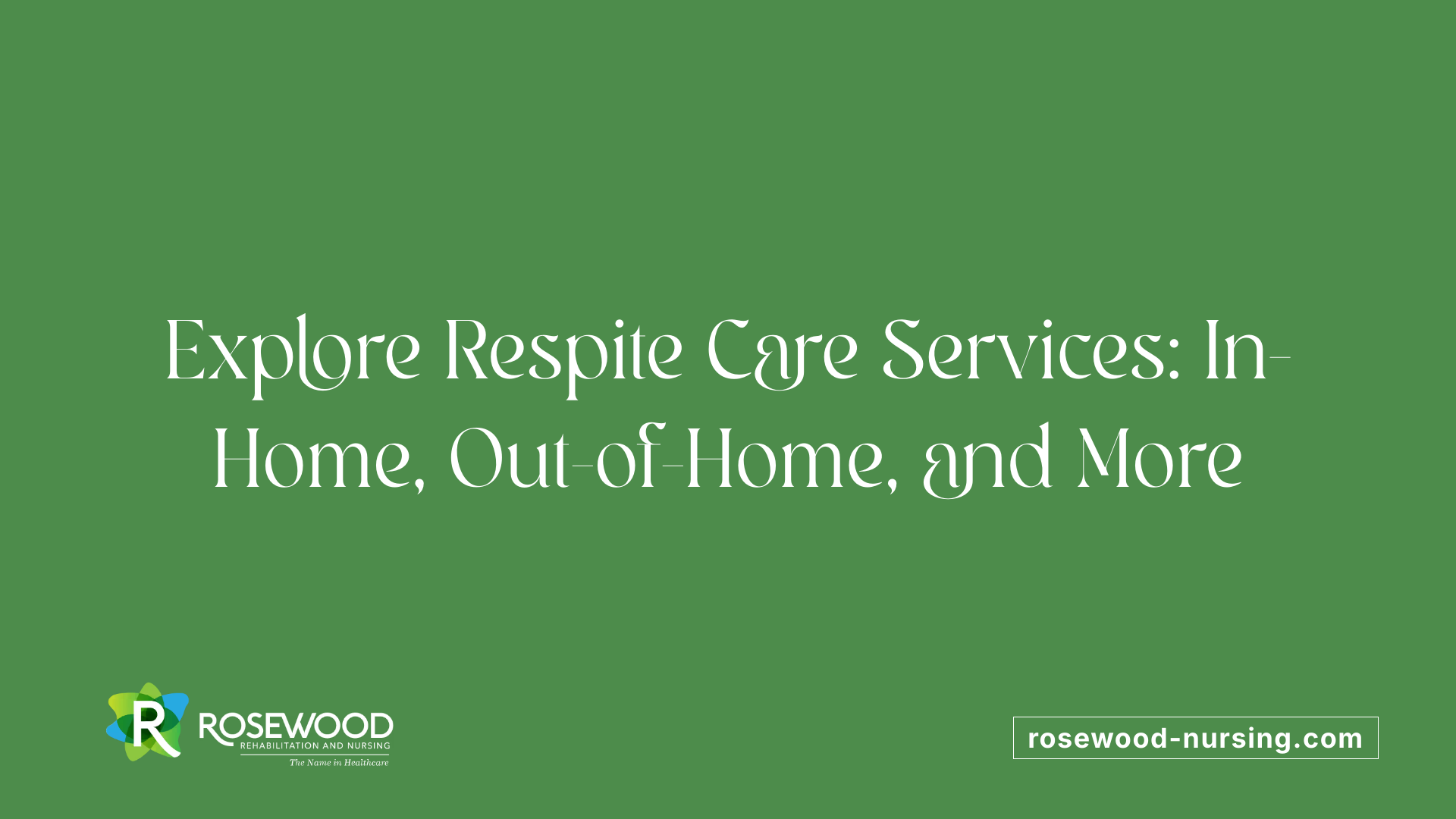 Explore Respite Care Services: In-Home, Out-of-Home, and More