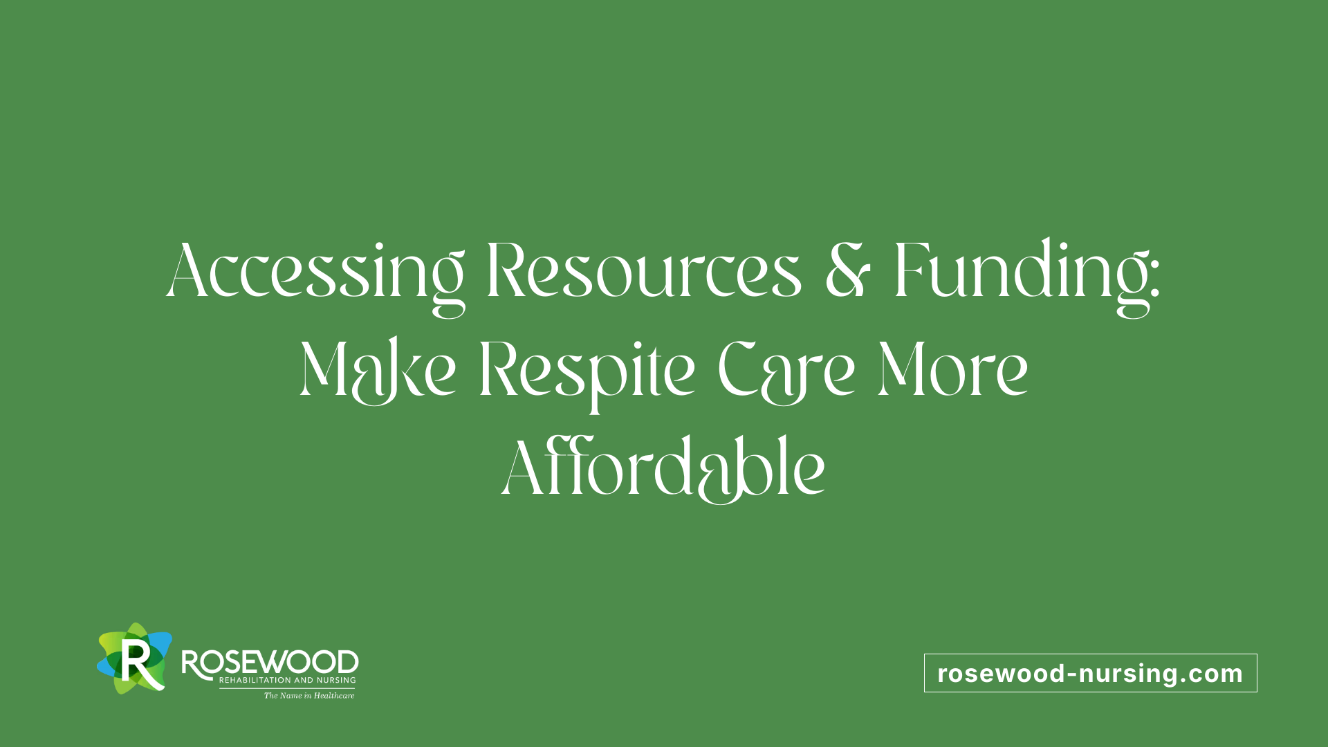 Accessing Resources &amp; Funding: Make Respite Care More Affordable