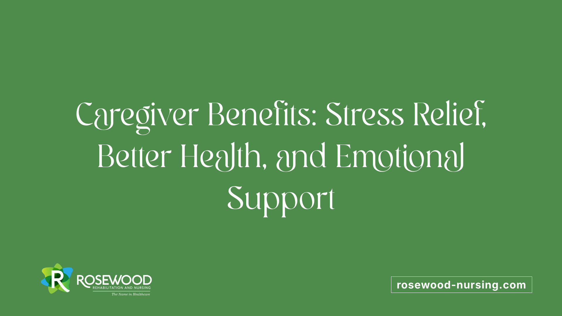 Caregiver Benefits: Stress Relief, Better Health, and Emotional Support