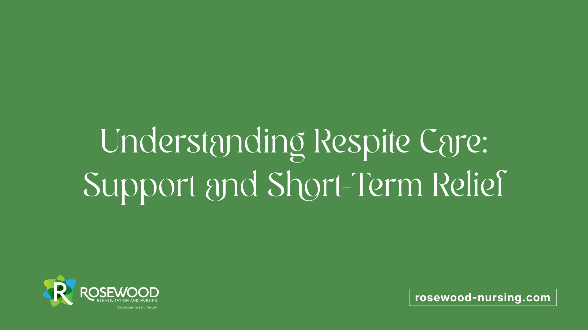 Understanding Respite Care: Support and Short-Term Relief