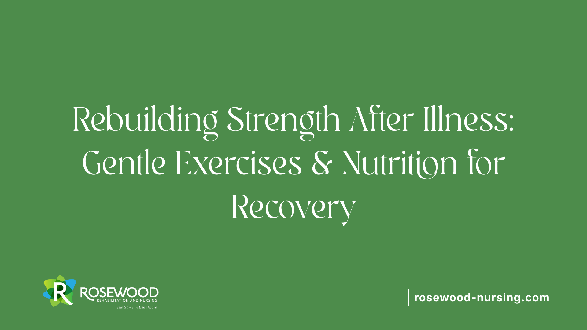 Rebuilding Strength After Illness: Gentle Exercises &amp; Nutrition for Recovery