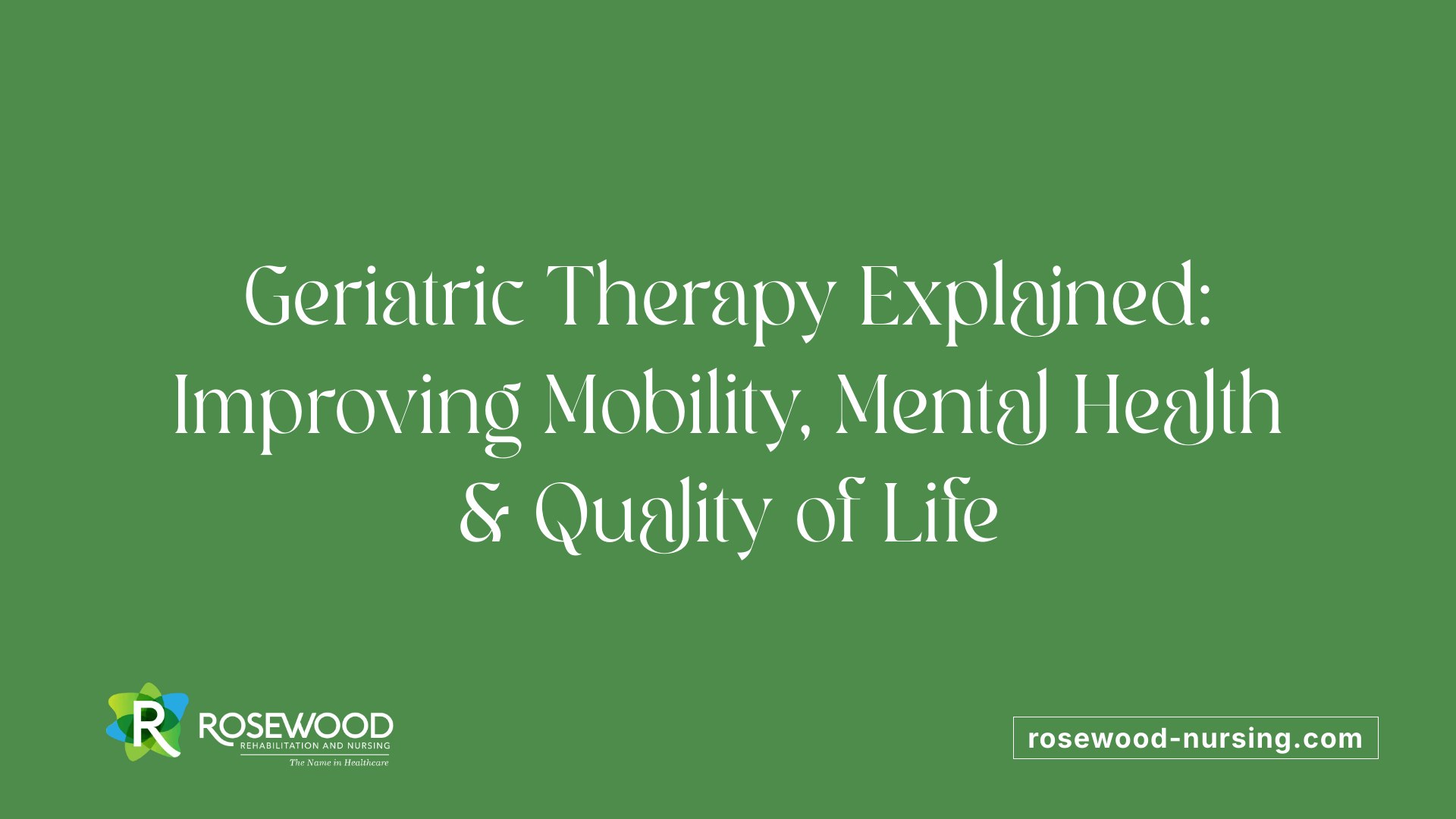 Geriatric Therapy Explained: Improving Mobility, Mental Health &amp; Quality of Life