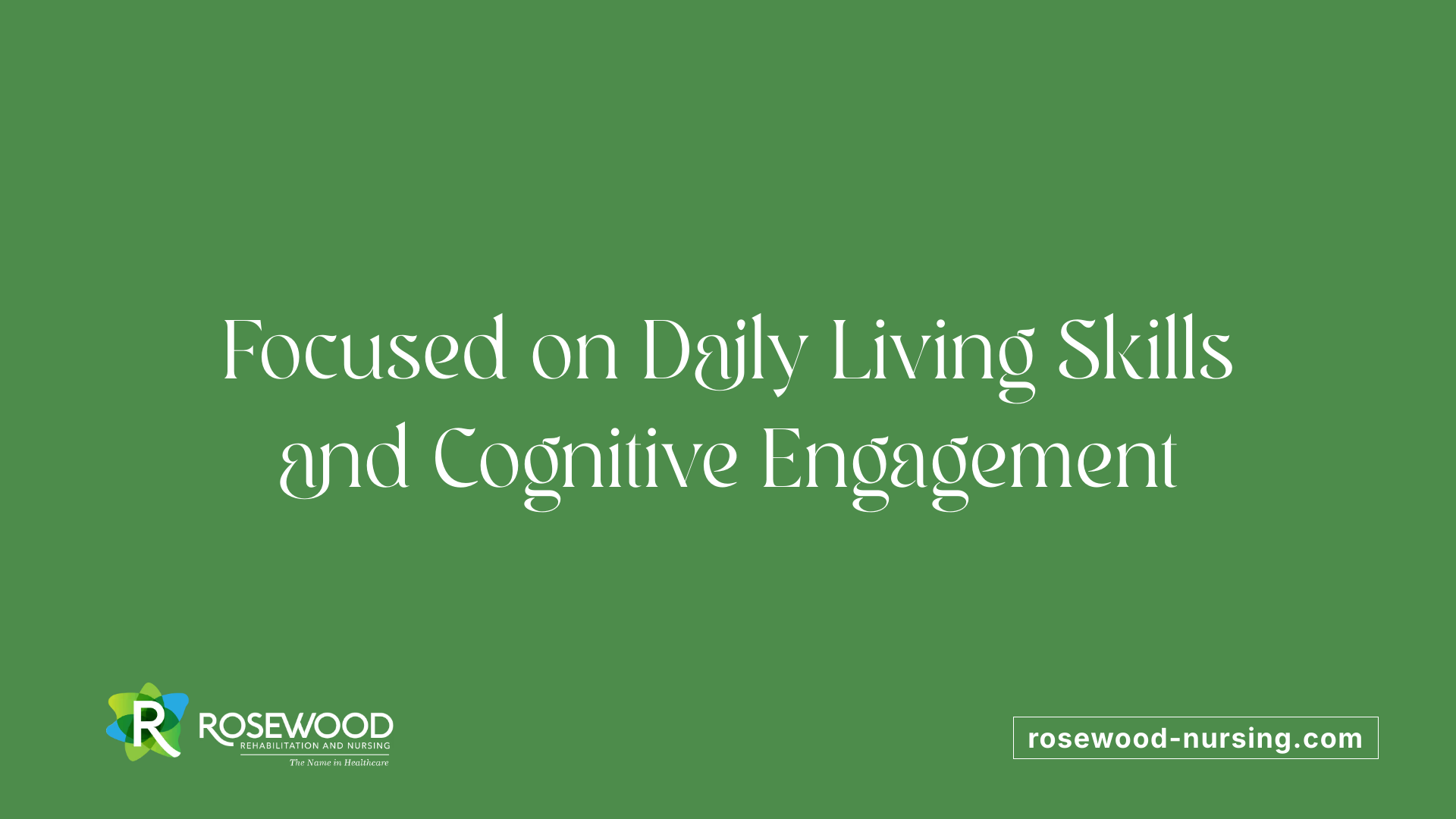 Focused on Daily Living Skills and Cognitive Engagement