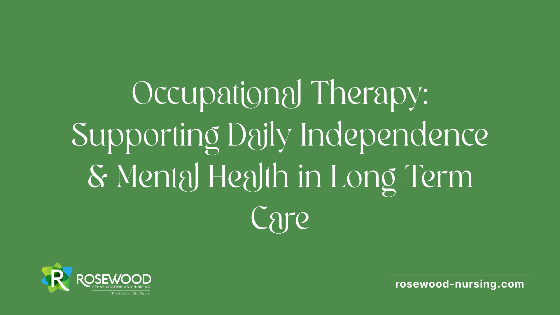 Occupational Therapy: Supporting Daily Independence &amp; Mental Health in Long-Term Care