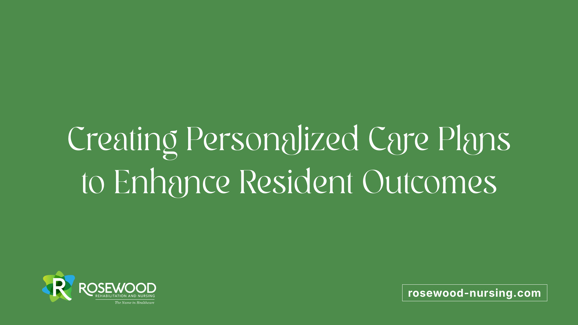 Creating Personalized Care Plans to Enhance Resident Outcomes