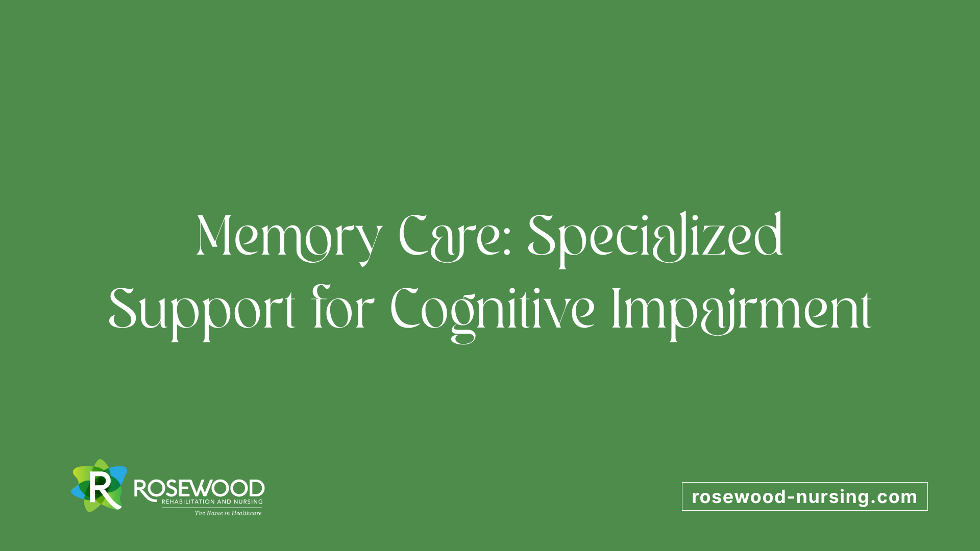 Memory Care: Specialized Support for Cognitive Impairment