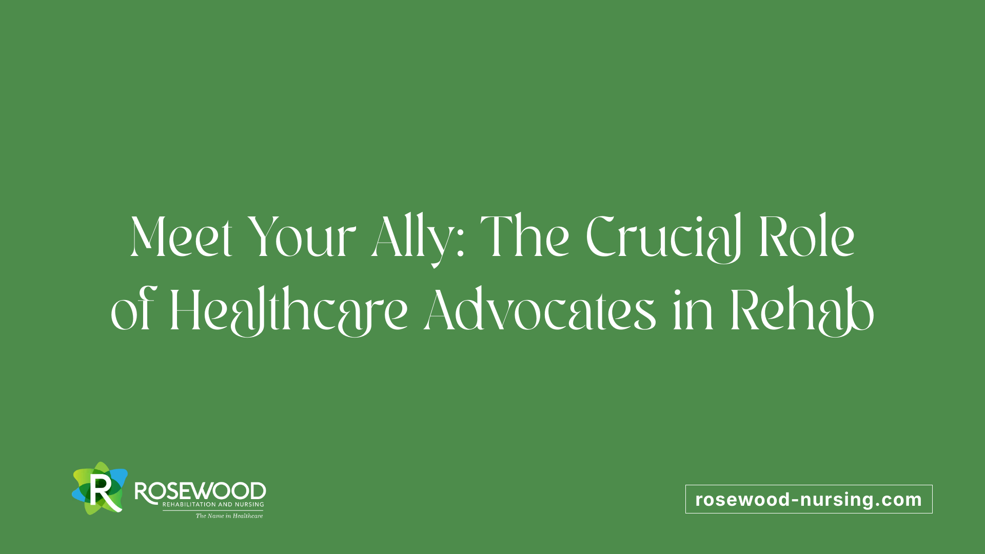 Meet Your Ally: The Crucial Role of Healthcare Advocates in Rehab