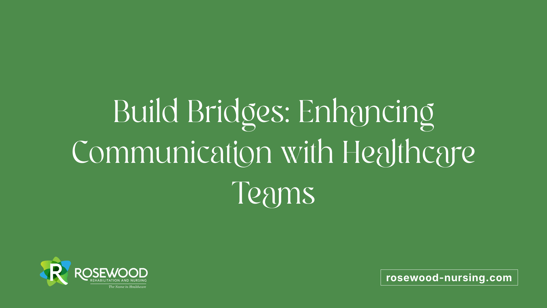 Build Bridges: Enhancing Communication with Healthcare Teams