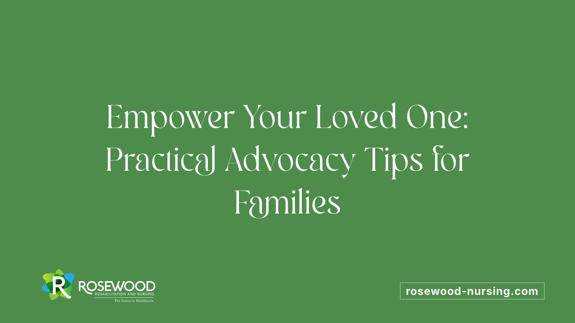 Empower Your Loved One: Practical Advocacy Tips for Families