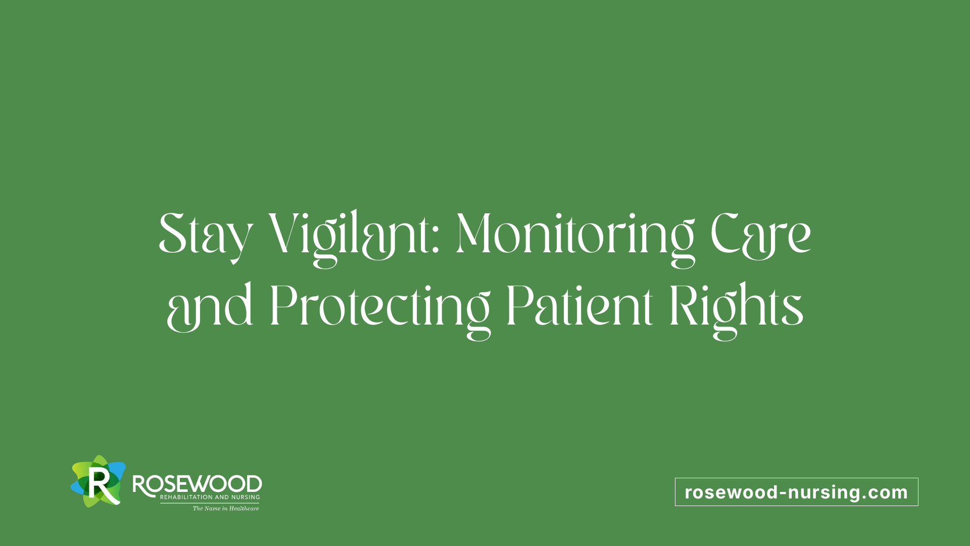Stay Vigilant: Monitoring Care and Protecting Patient Rights