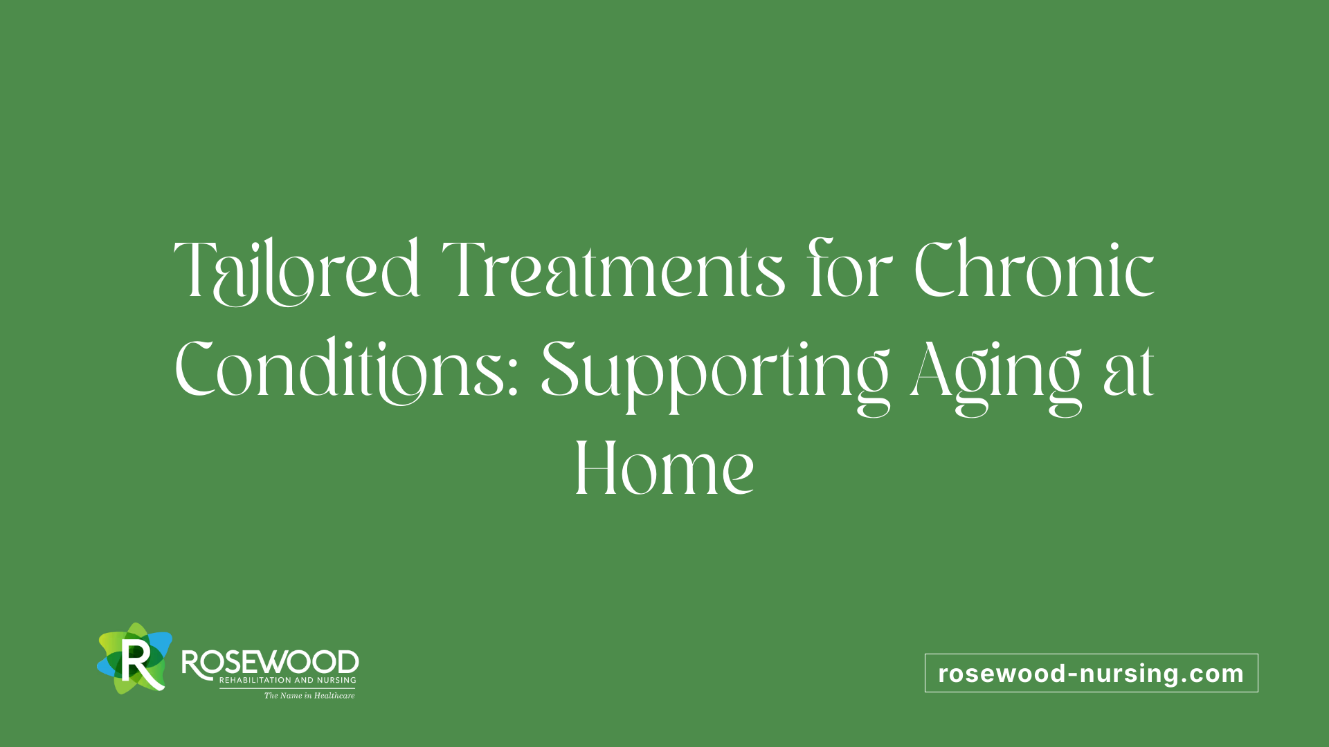 Tailored Treatments for Chronic Conditions: Supporting Aging at Home