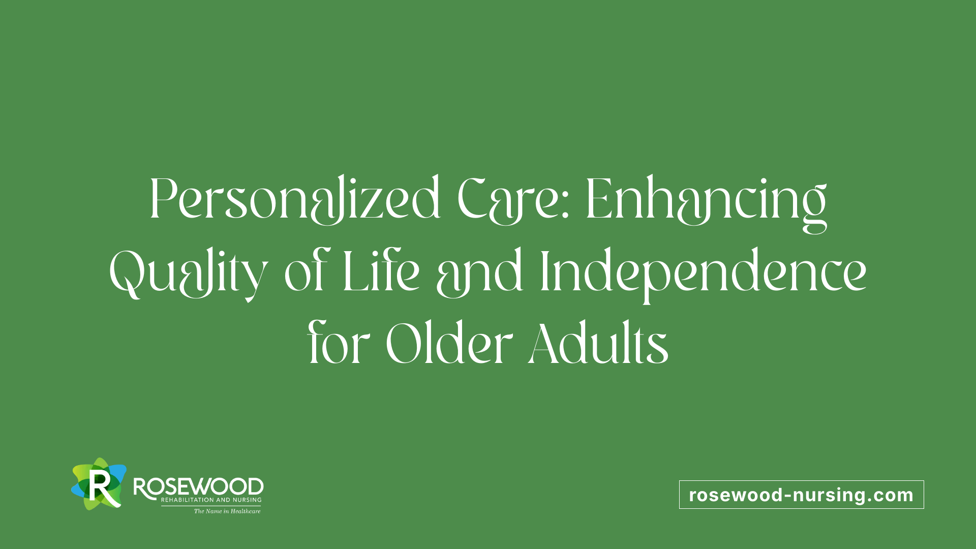 Personalized Care: Enhancing Quality of Life and Independence for Older Adults