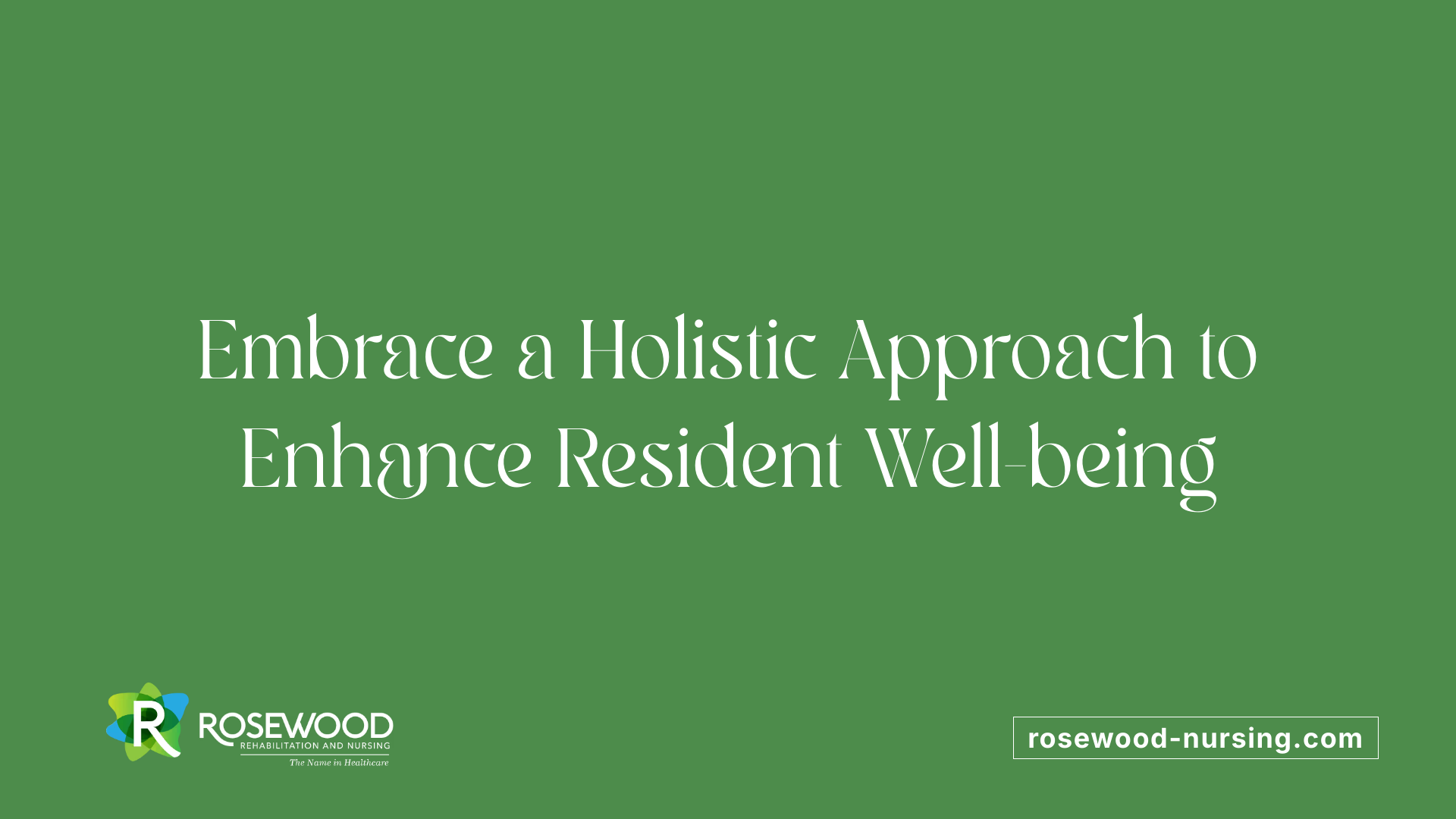 Embrace a Holistic Approach to Enhance Resident Well-being