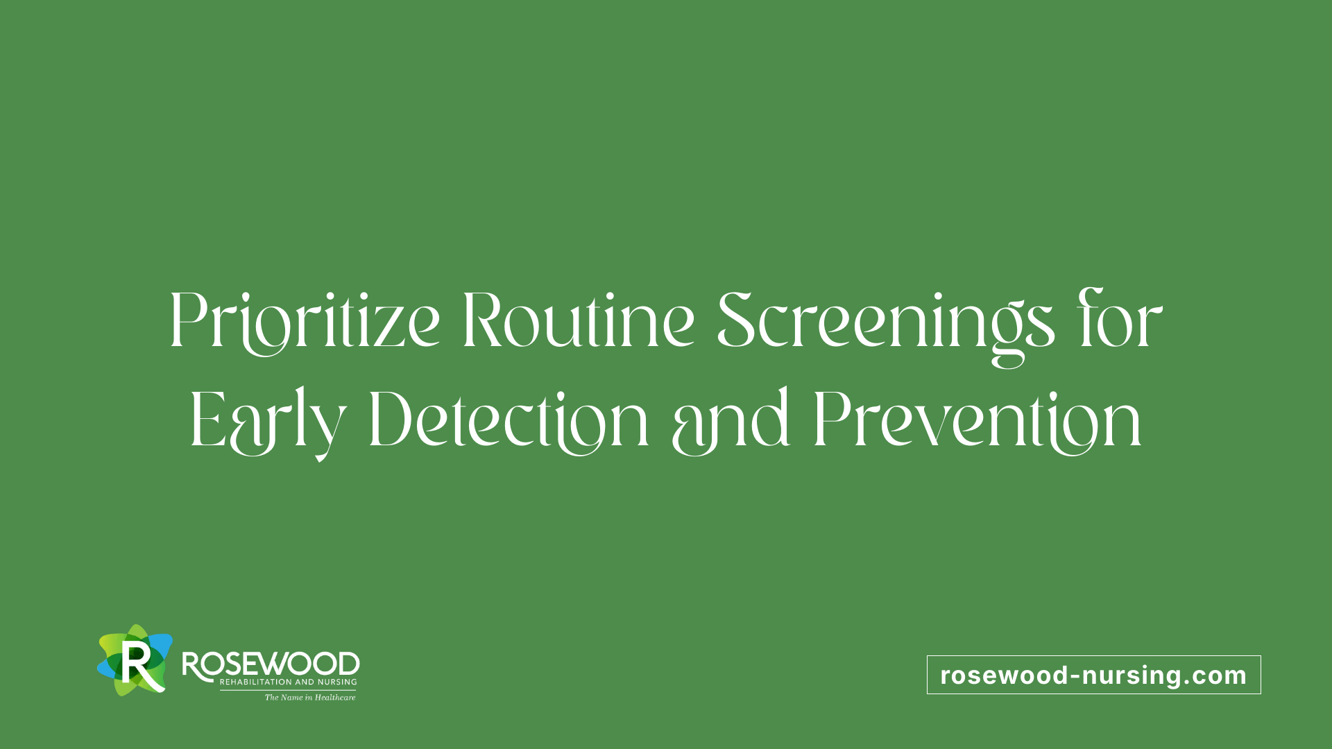 Prioritize Routine Screenings for Early Detection and Prevention