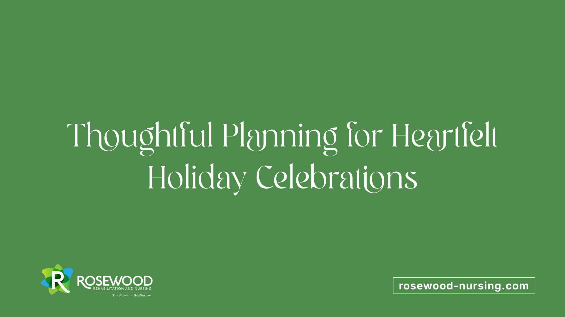 Thoughtful Planning for Heartfelt Holiday Celebrations
