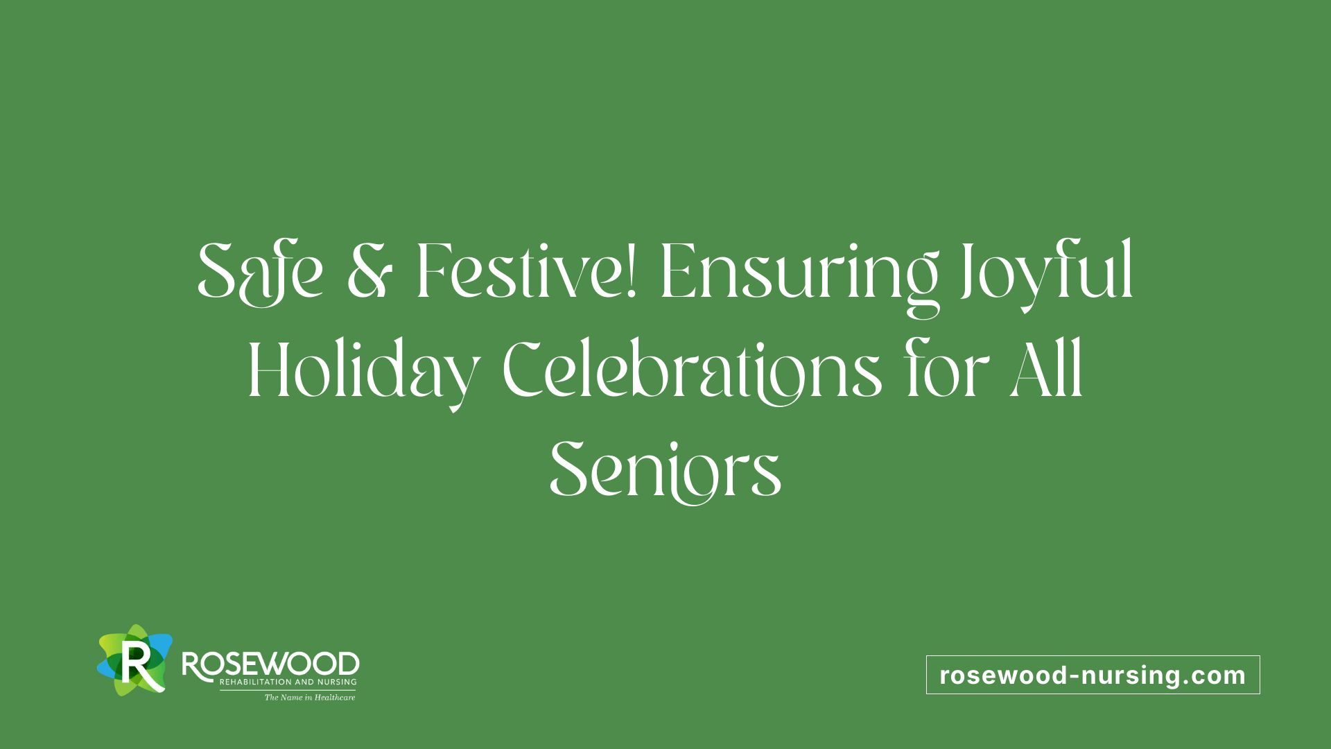 Safe &amp; Festive! Ensuring Joyful Holiday Celebrations for All Seniors