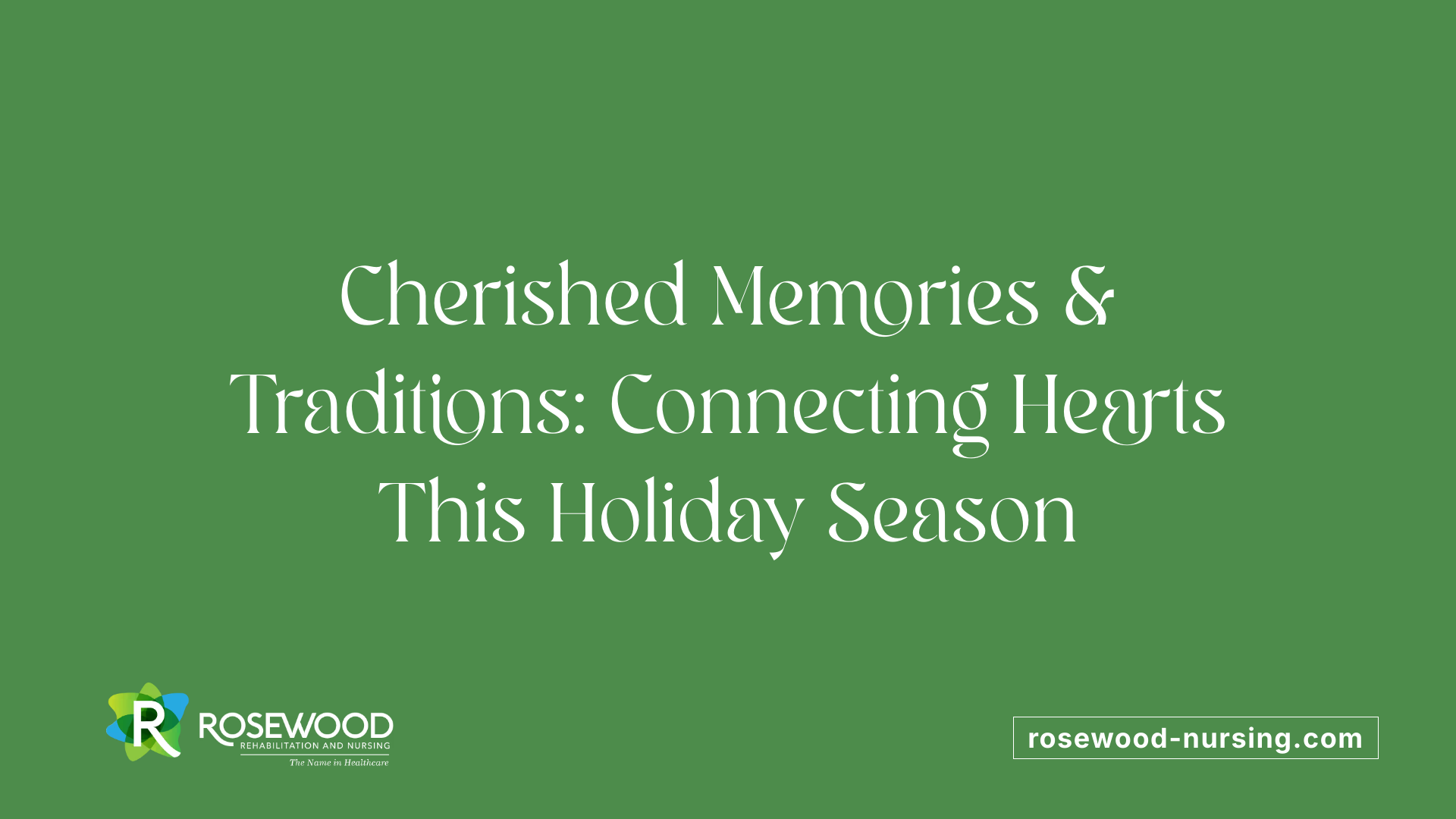 Cherished Memories &amp; Traditions: Connecting Hearts This Holiday Season
