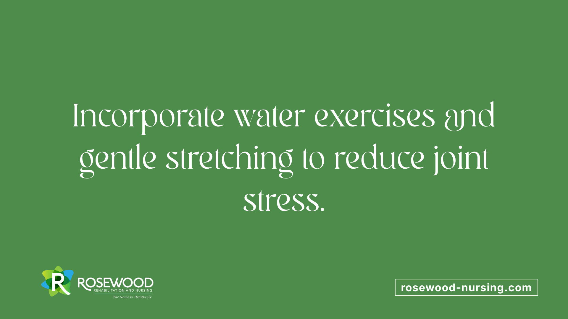 Incorporate water exercises and gentle stretching to reduce joint stress.