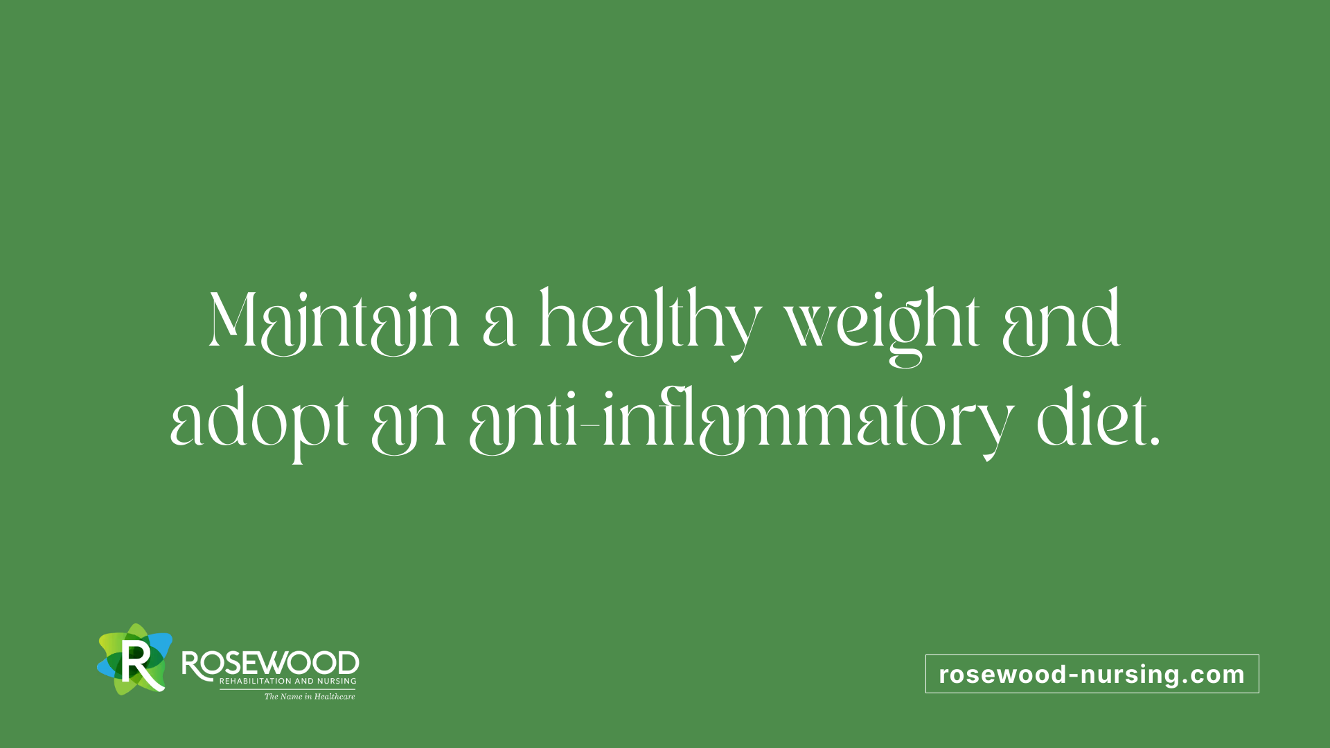 Maintain a healthy weight and adopt an anti-inflammatory diet.