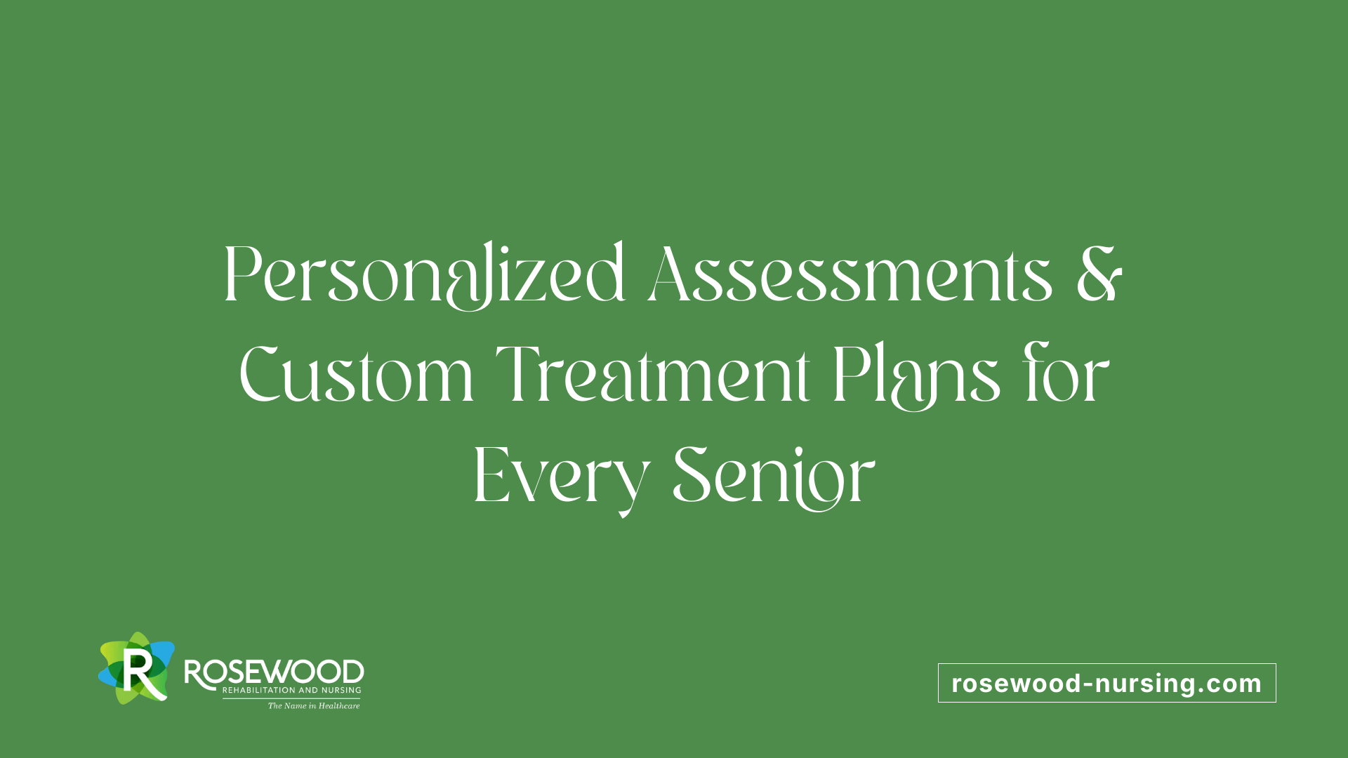 Personalized Assessments &amp; Custom Treatment Plans for Every Senior
