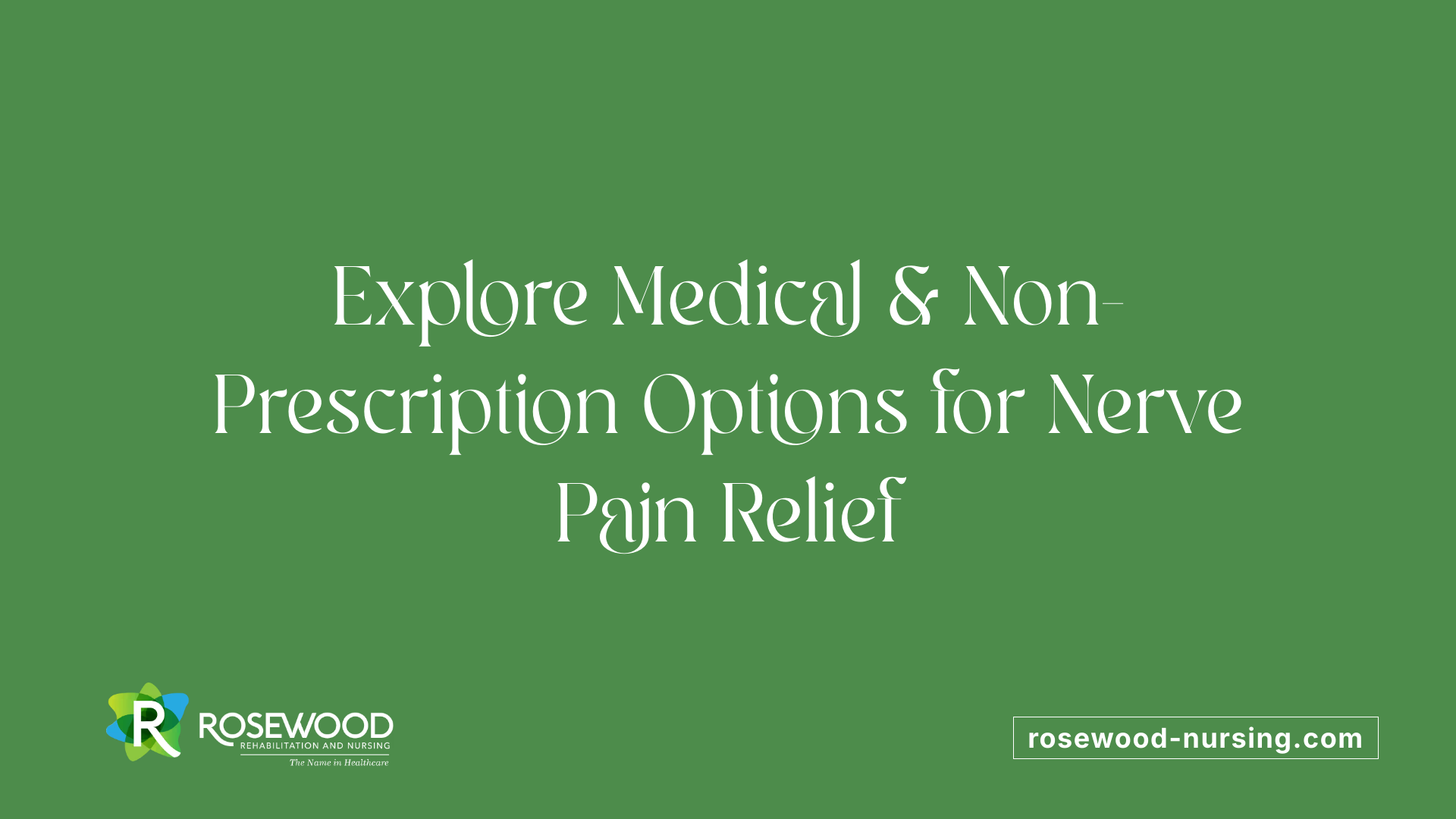 Explore Medical &amp; Non-Prescription Options for Nerve Pain Relief