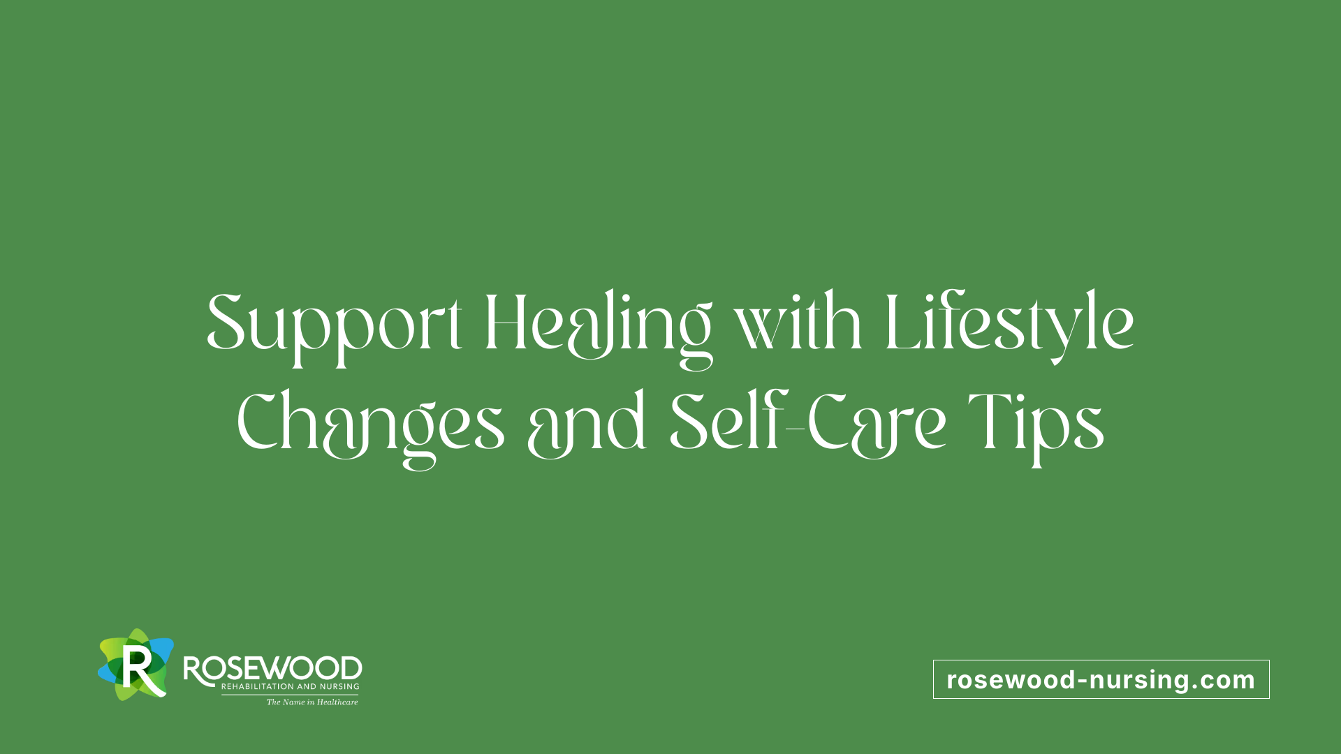 Support Healing with Lifestyle Changes and Self-Care Tips