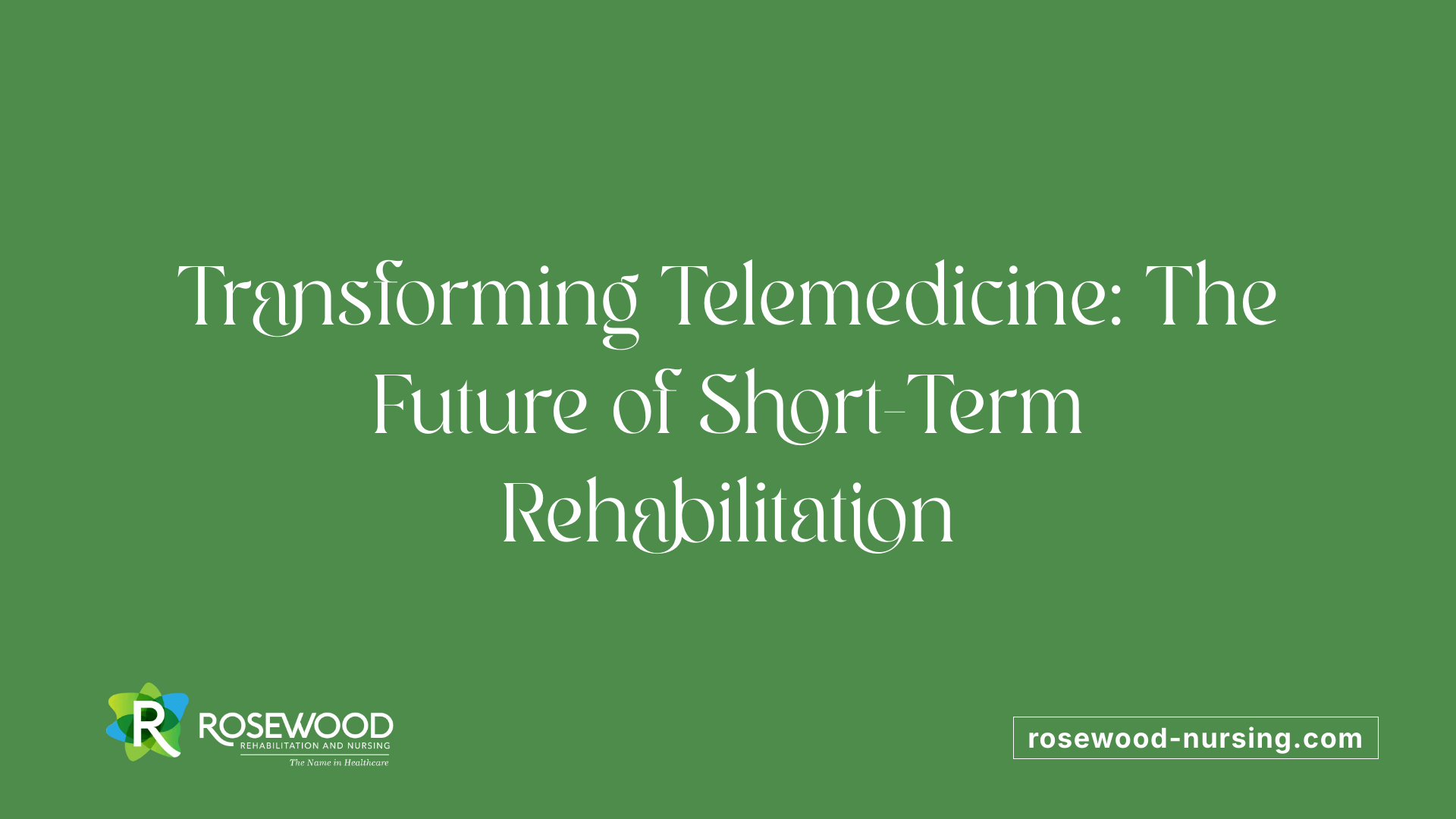 Transforming Telemedicine: The Future of Short-Term Rehabilitation