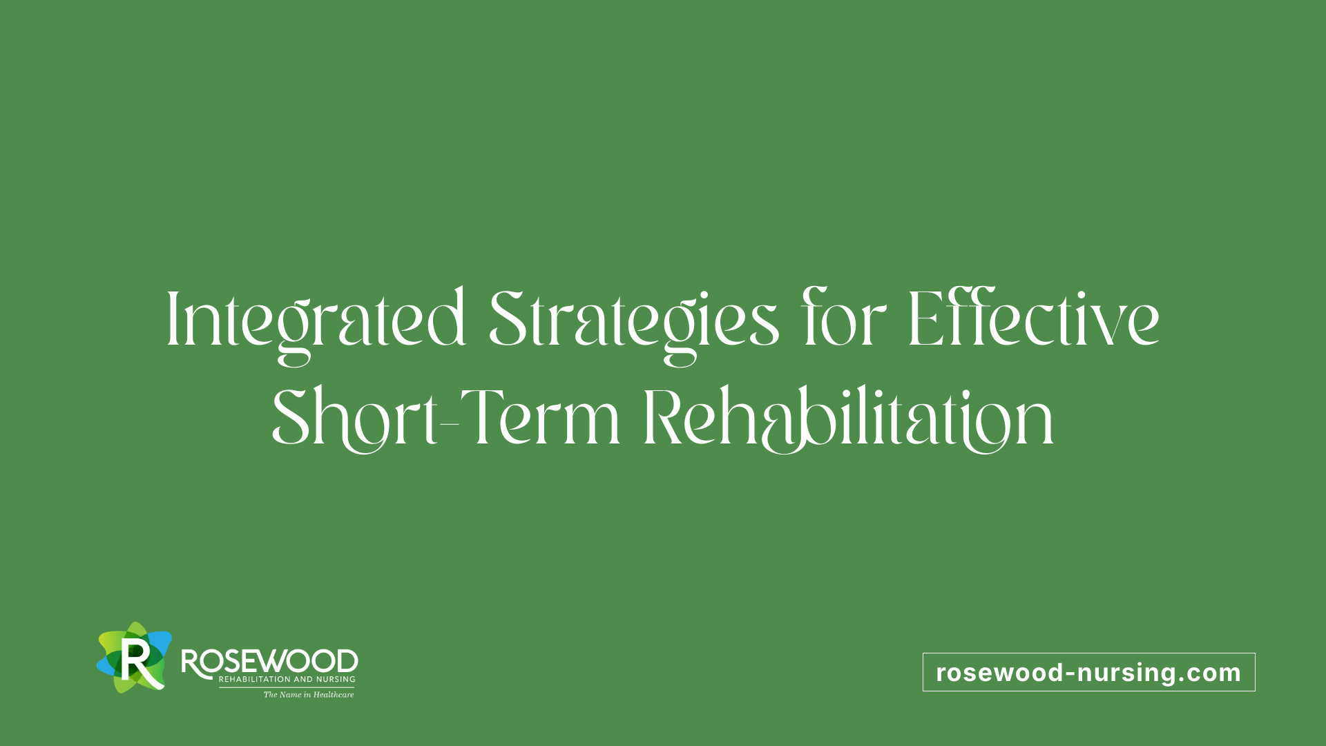 Integrated Strategies for Effective Short-Term Rehabilitation