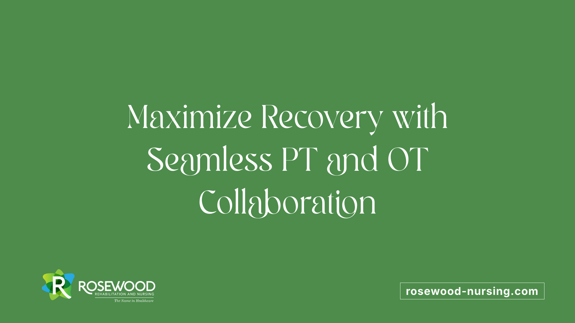 Maximize Recovery with Seamless PT and OT Collaboration