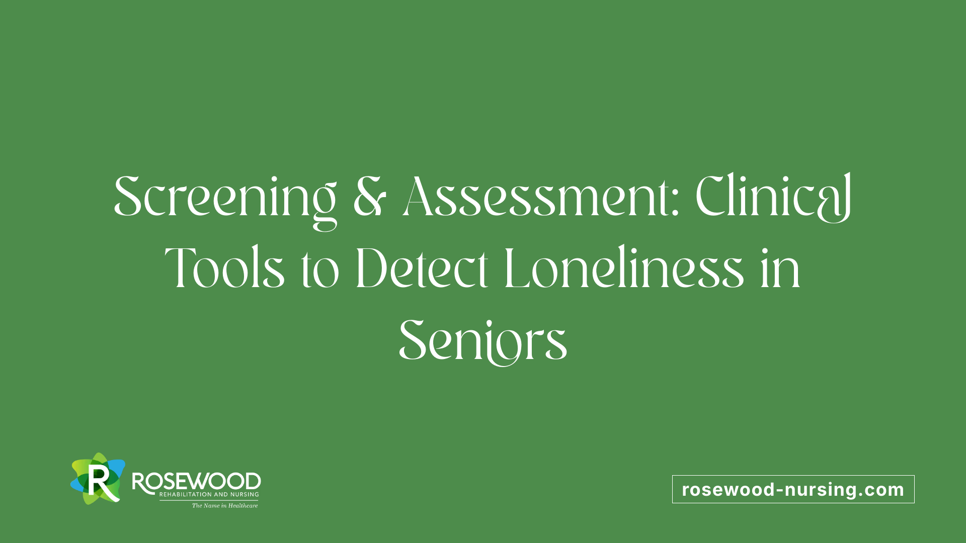 Screening &amp; Assessment: Clinical Tools to Detect Loneliness in Seniors
