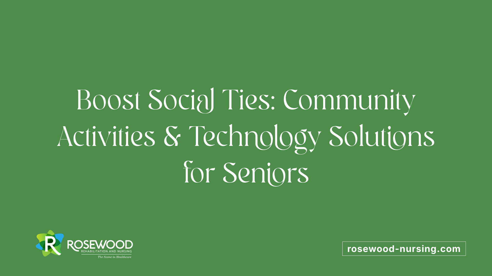 Boost Social Ties: Community Activities &amp; Technology Solutions for Seniors