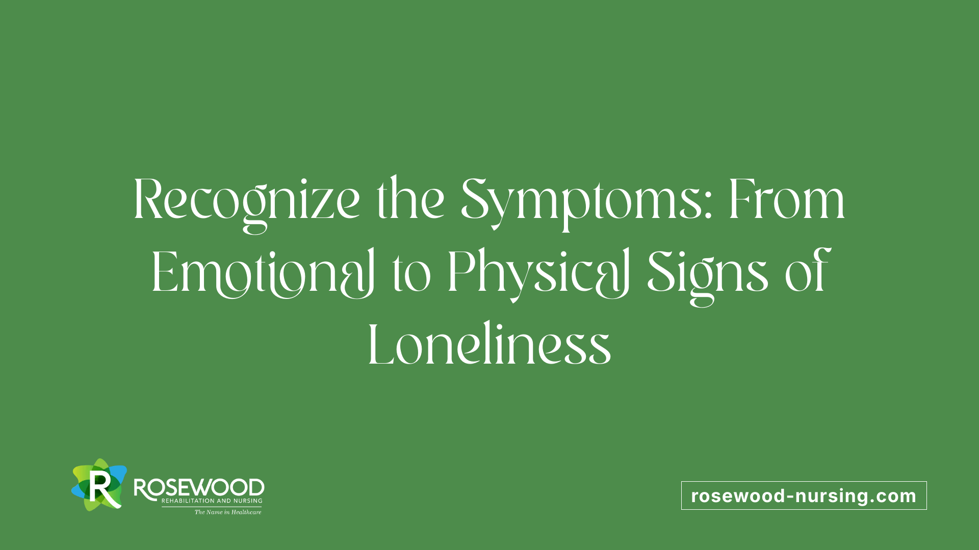 Recognize the Symptoms: From Emotional to Physical Signs of Loneliness
