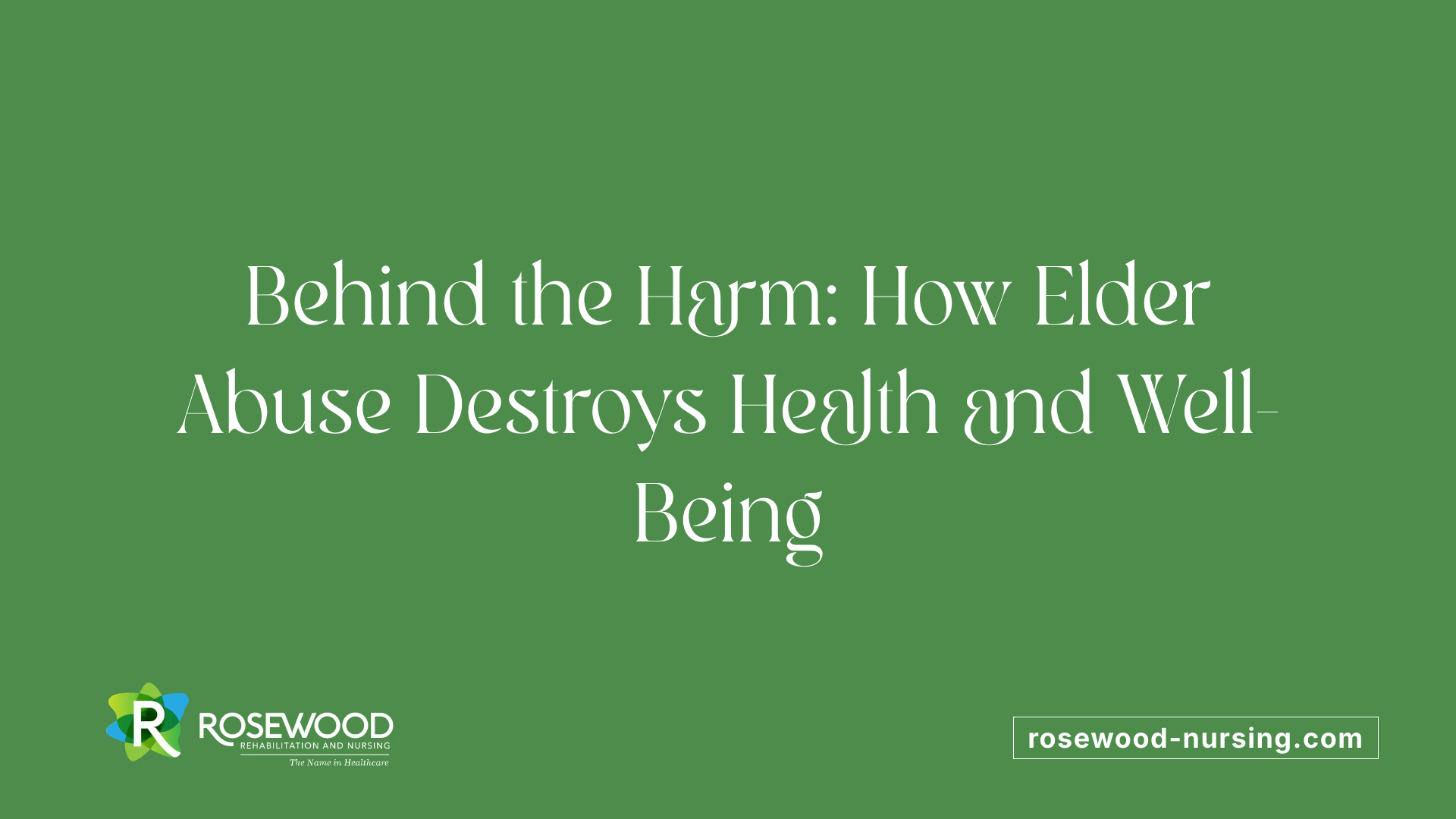 Behind the Harm: How Elder Abuse Destroys Health and Well-Being